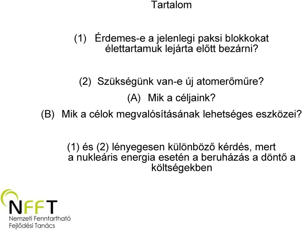 (B) Mik a célok megvalósításának lehetséges eszközei?