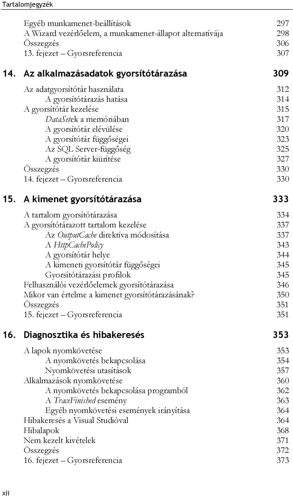 függőségei 323 Az SQL Server-függőség 325 A gyorsítótár kiürítése 327 Összegzés 330 14. fejezet Gyorsreferencia 330 15.