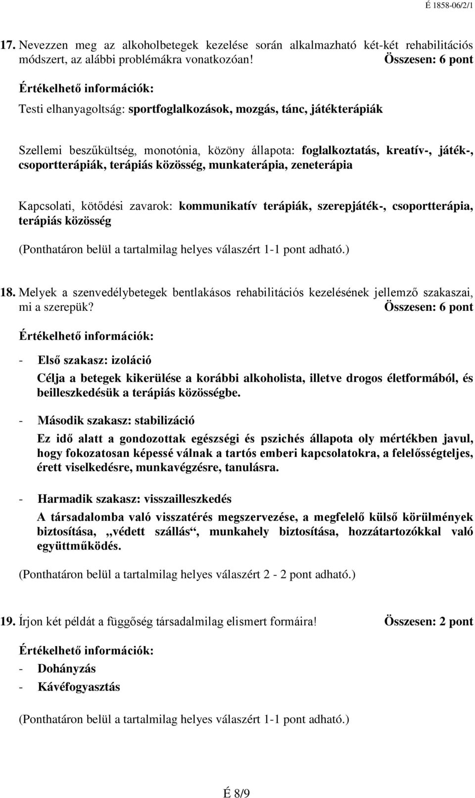 munkaterápia, zeneterápia Kapcsolati, kötődési zavarok: kommunikatív terápiák, szerepjáték-, csoportterápia, terápiás közösség 18.