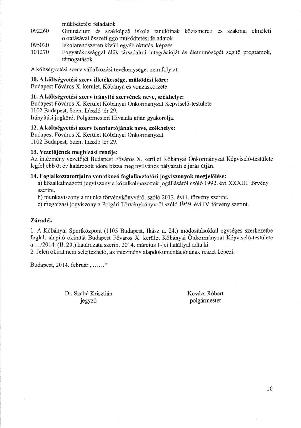 kerület, Kőbánya és vonzáskörzete ll. A költségvetési szerv irányító szervének neve, székhelye: Budapest Főváros X.