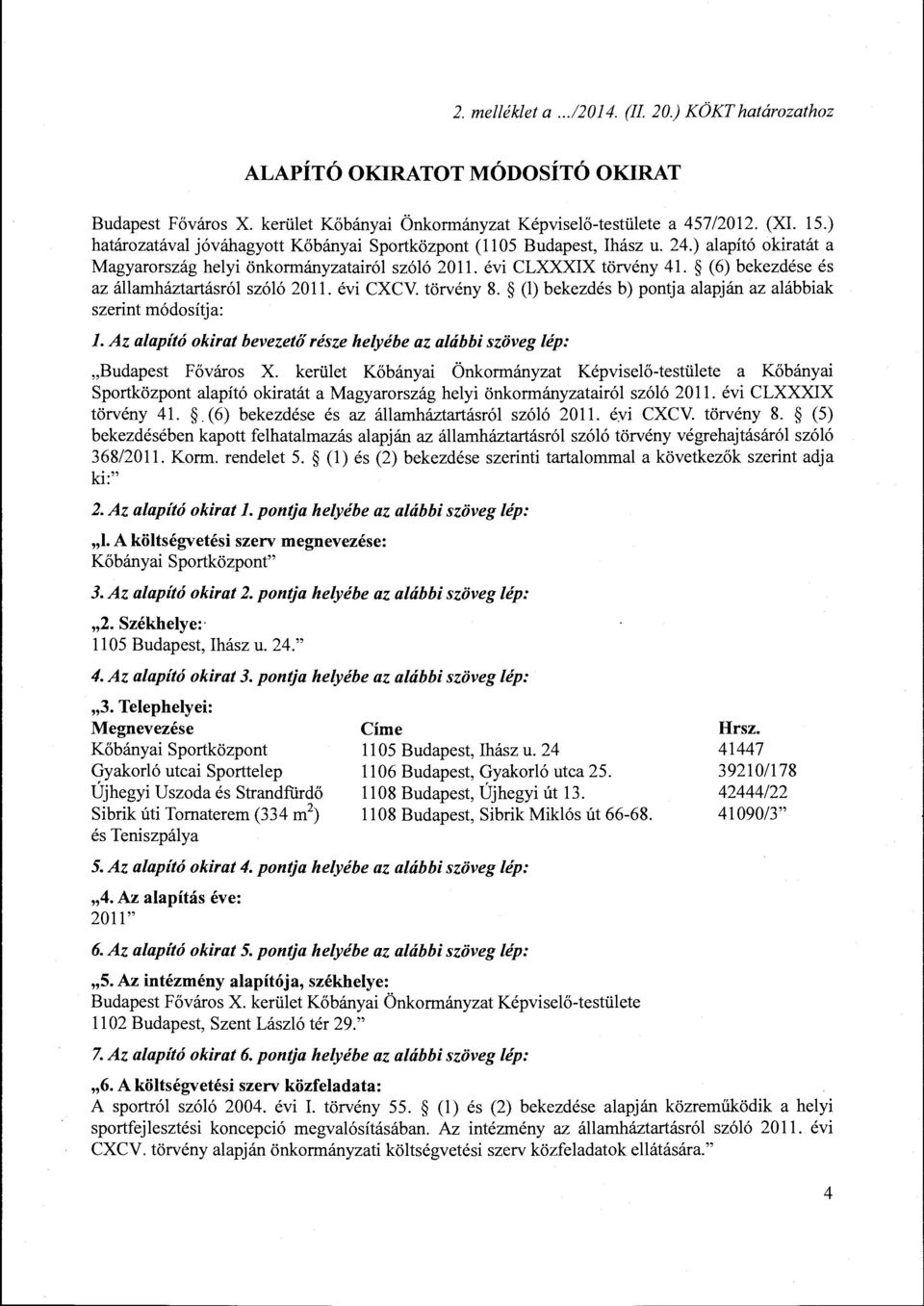 (6) bekezdése és az államháztartásról szóló 2011. évi CXCV. törvény 8. (l) bekezdés b) pontja alapján az alábbiak szerint módosítja: J.