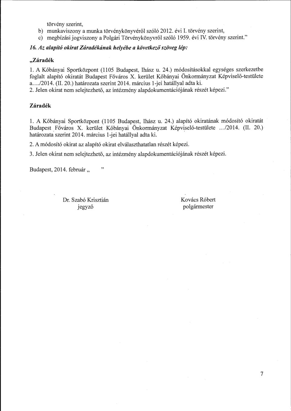 ) módosításokkal egységes szerkezetbe foglalt alapító okiratát Budapest Főváros X. kerület Kőbányai Önkormányzat Képviselő-testülete a..../2014. (II. 20.) határozataszerint 2014.