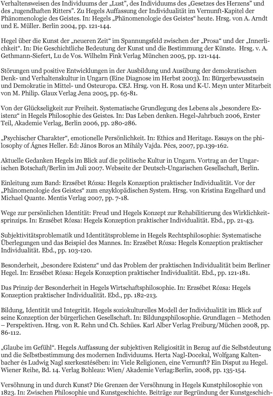 Hegel über die Kunst der neueren Zeit im Spannungsfeld zwischen der Prosa und der Innerlichkeit. In: Die Geschichtliche Bedeutung der Kunst und die Bestimmung der Künste. Hrsg. v. A.