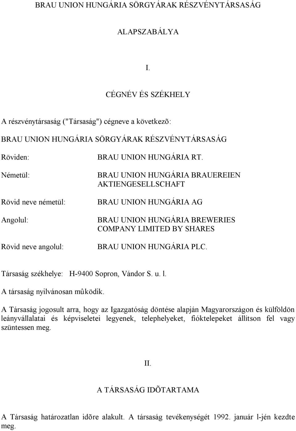 HUNGÁRIA RT. BRAU UNION HUNGÁRIA BRAUEREIEN AKTIENGESELLSCHAFT BRAU UNION HUNGÁRIA AG BRAU UNION HUNGÁRIA BREWERIES COMPANY LIMITED BY SHARES BRAU UNION HUNGÁRIA PLC.