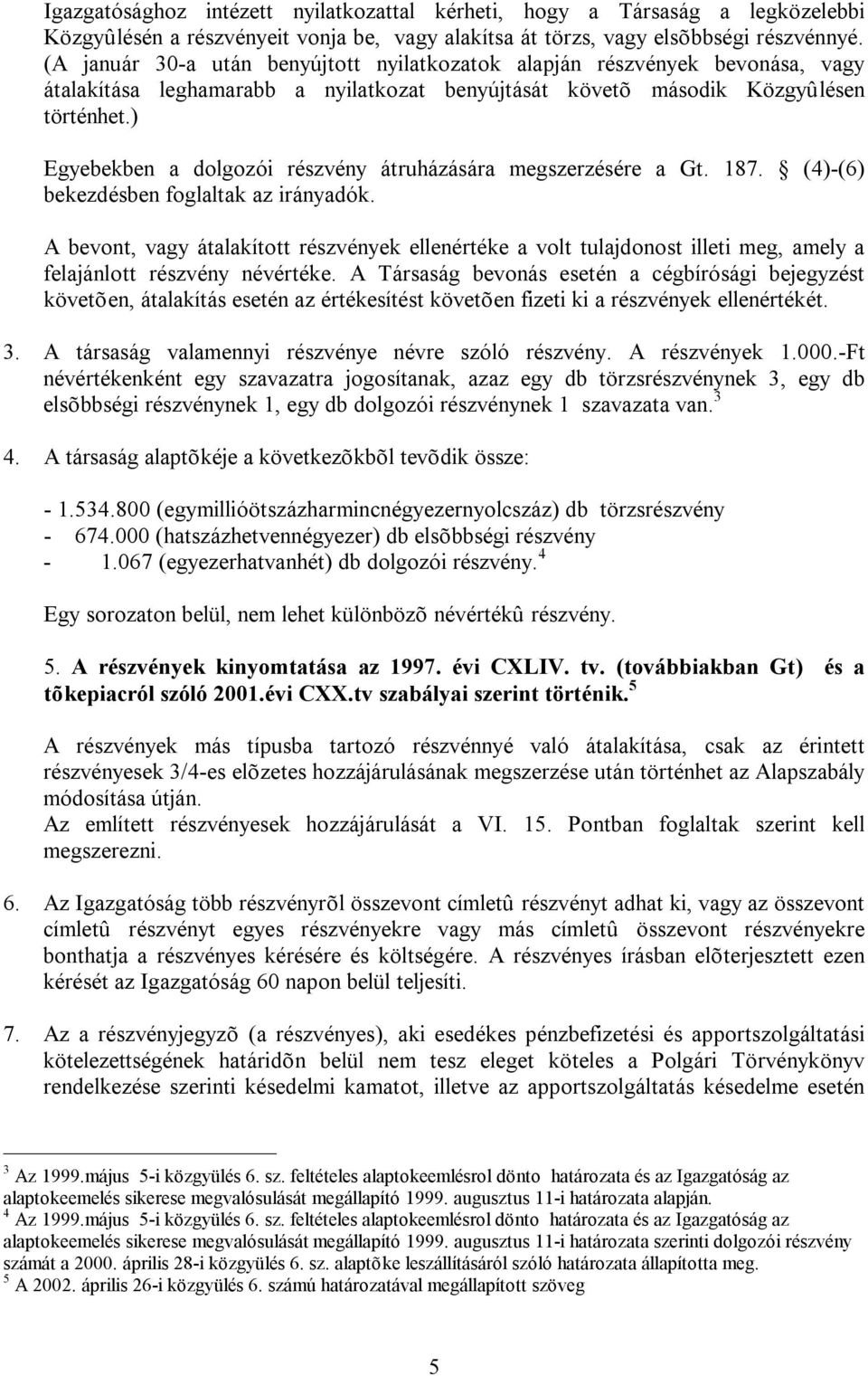 ) Egyebekben a dolgozói részvény átruházására megszerzésére a Gt. 187. (4)-(6) bekezdésben foglaltak az irányadók.