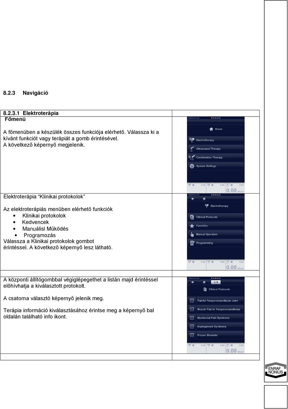 Elektroterápia Klinikai protokolok Az elektroterápiás menüben elérhető funkciók Klinikai protokolok Kedvencek Manuálisl Működés Programozás Válassza a Klinikai