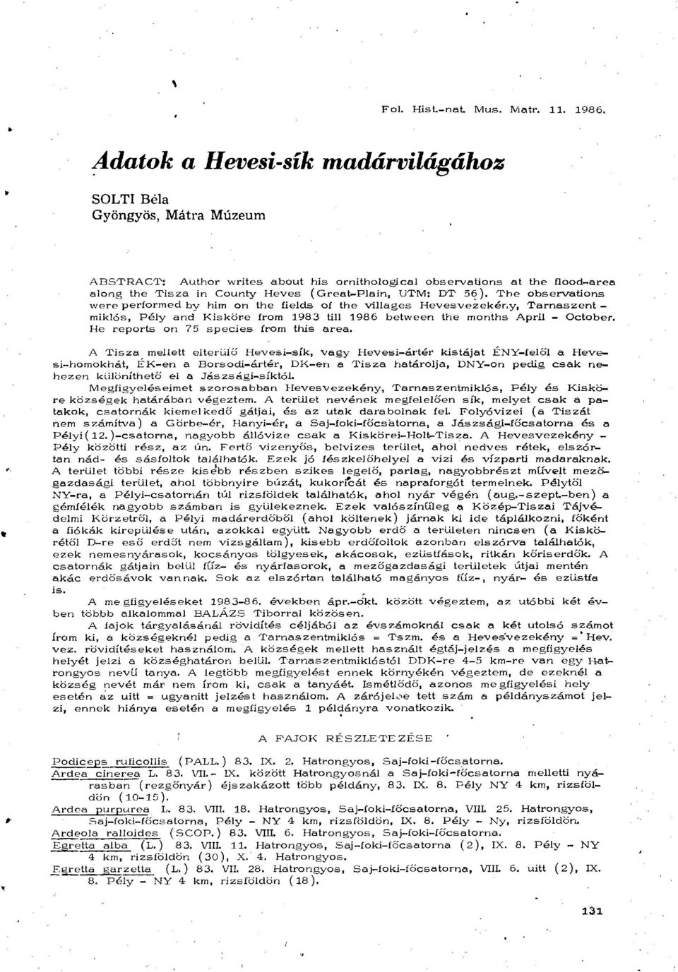 DT 56). The observations were performed by him on the fields of the villages Hevesvezekény, Tarnaszent - miklós, Péiy and Kisköre from 198 3 till 1986 between the months April - October.