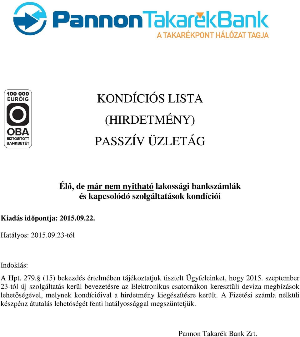 szeptember 23-tól új szolgáltatás kerül bevezetésre az Elektronikus csatornákon keresztüli deviza megbízások lehetőségével, melynek kondícióival