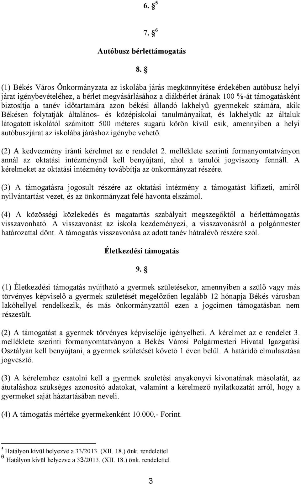 időtartamára azon békési állandó lakhelyű gyermekek számára, akik Békésen folytatják általános- és középiskolai tanulmányaikat, és lakhelyük az általuk látogatott iskolától számított 500 méteres