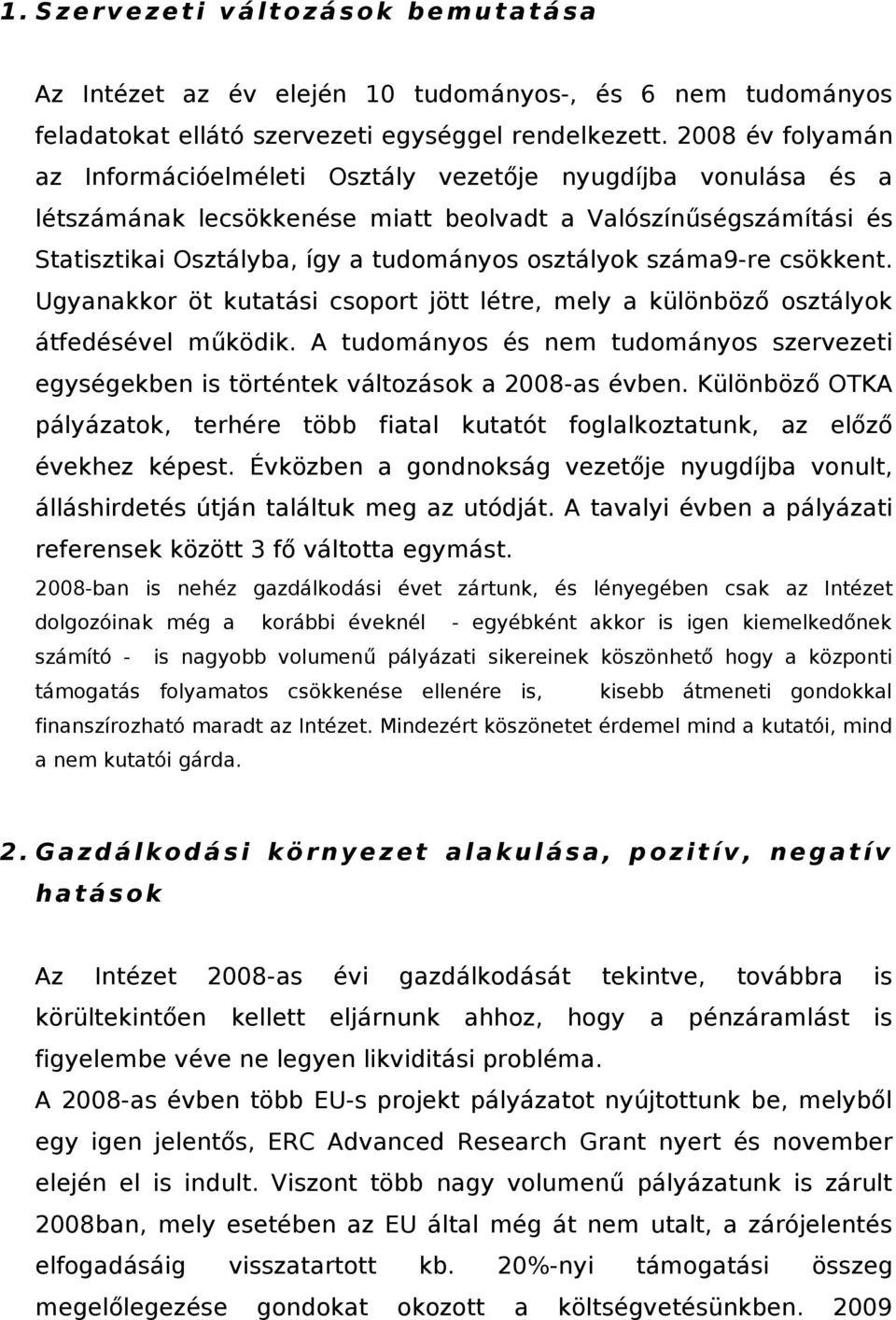 száma9-re csökkent. Ugyanakkor öt kutatási csoport jött létre, mely a különböző osztályok átfedésével működik.