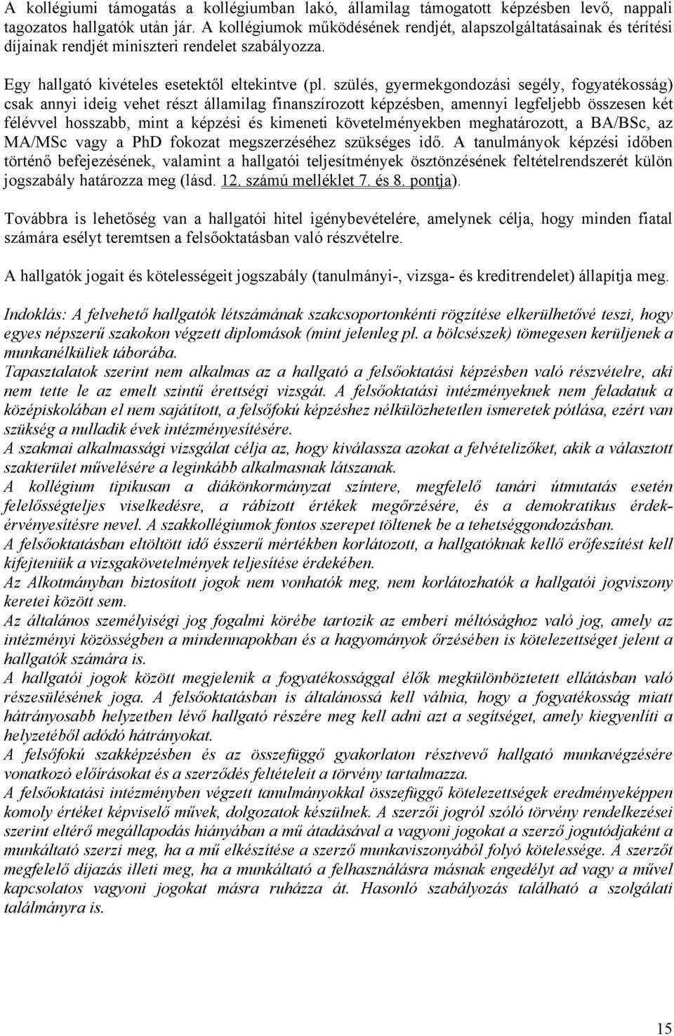 szülés, gyermekgondozási segély, fogyatékosság) csak annyi ideig vehet részt államilag finanszírozott képzésben, amennyi legfeljebb összesen két félévvel hosszabb, mint a képzési és kimeneti