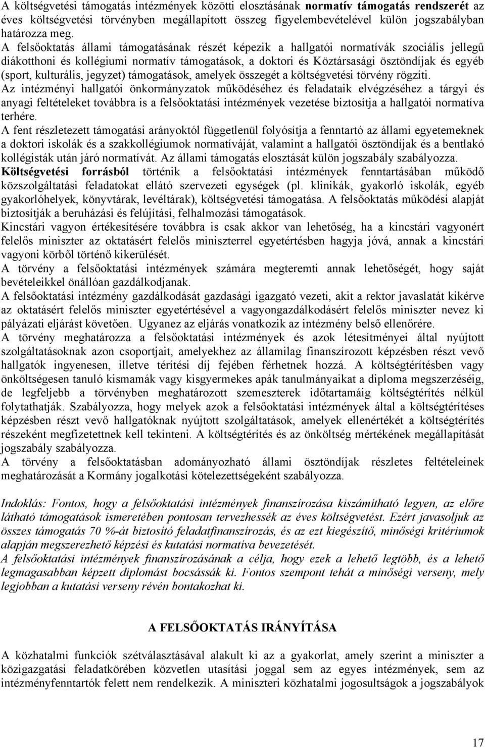 kulturális, jegyzet) támogatások, amelyek összegét a költségvetési törvény rögzíti.