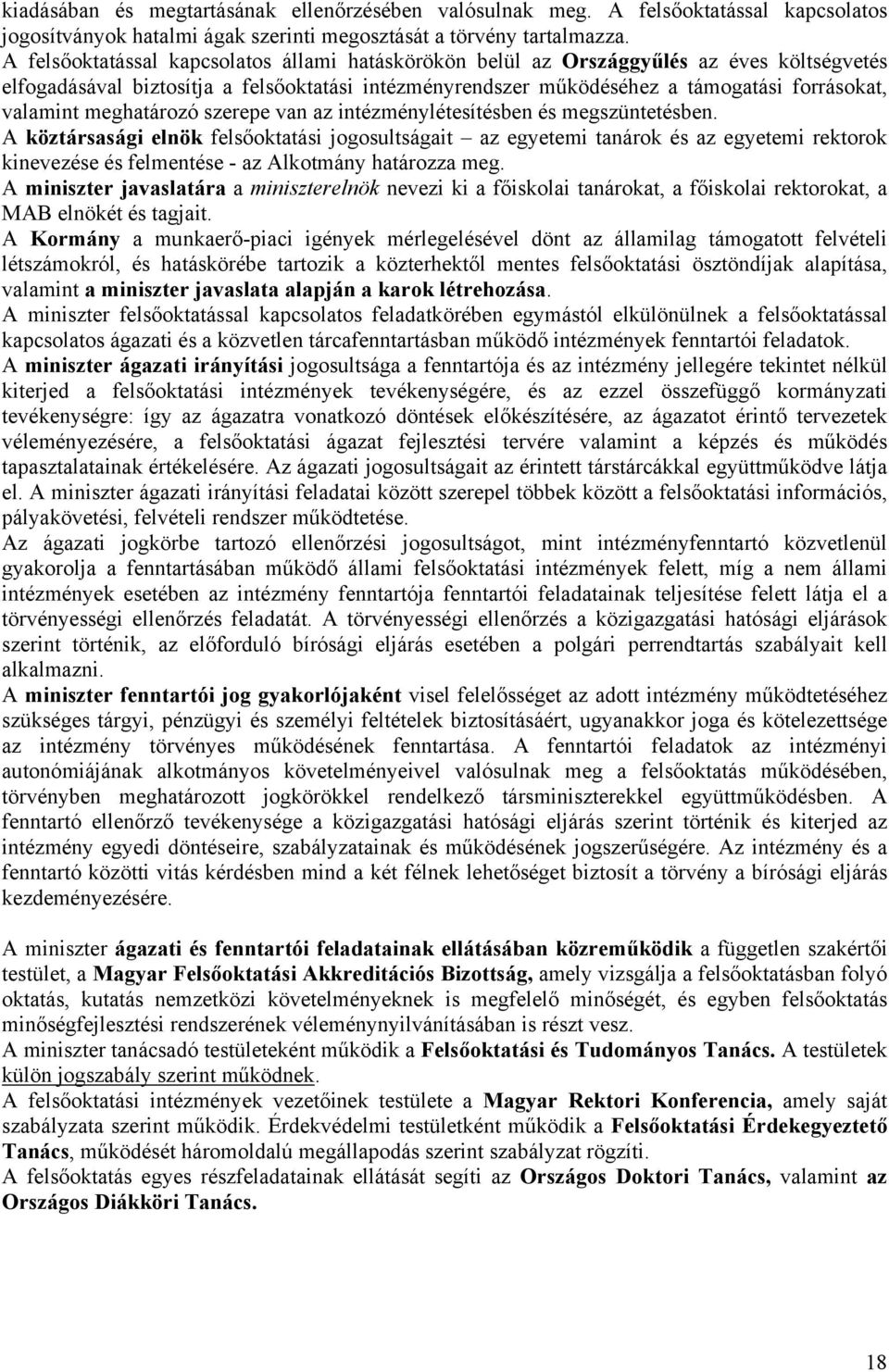 meghatározó szerepe van az intézménylétesítésben és megszüntetésben.