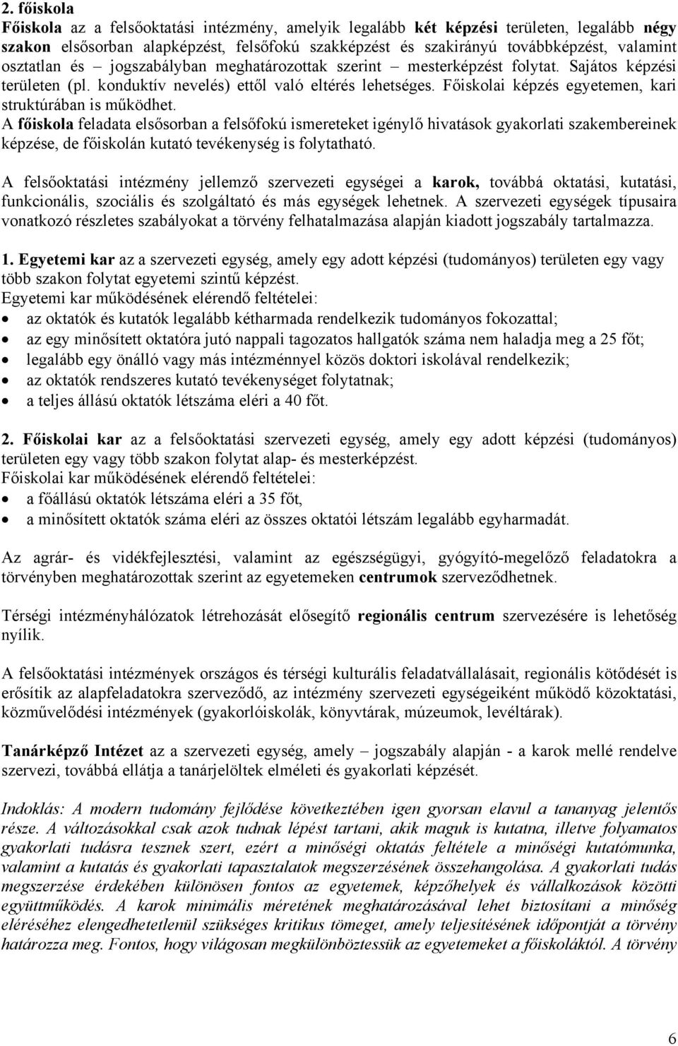 Főiskolai képzés egyetemen, kari struktúrában is működhet.