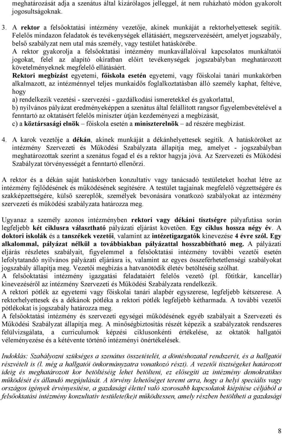 Felelős mindazon feladatok és tevékenységek ellátásáért, megszervezéséért, amelyet jogszabály, belső szabályzat nem utal más személy, vagy testület hatáskörébe.