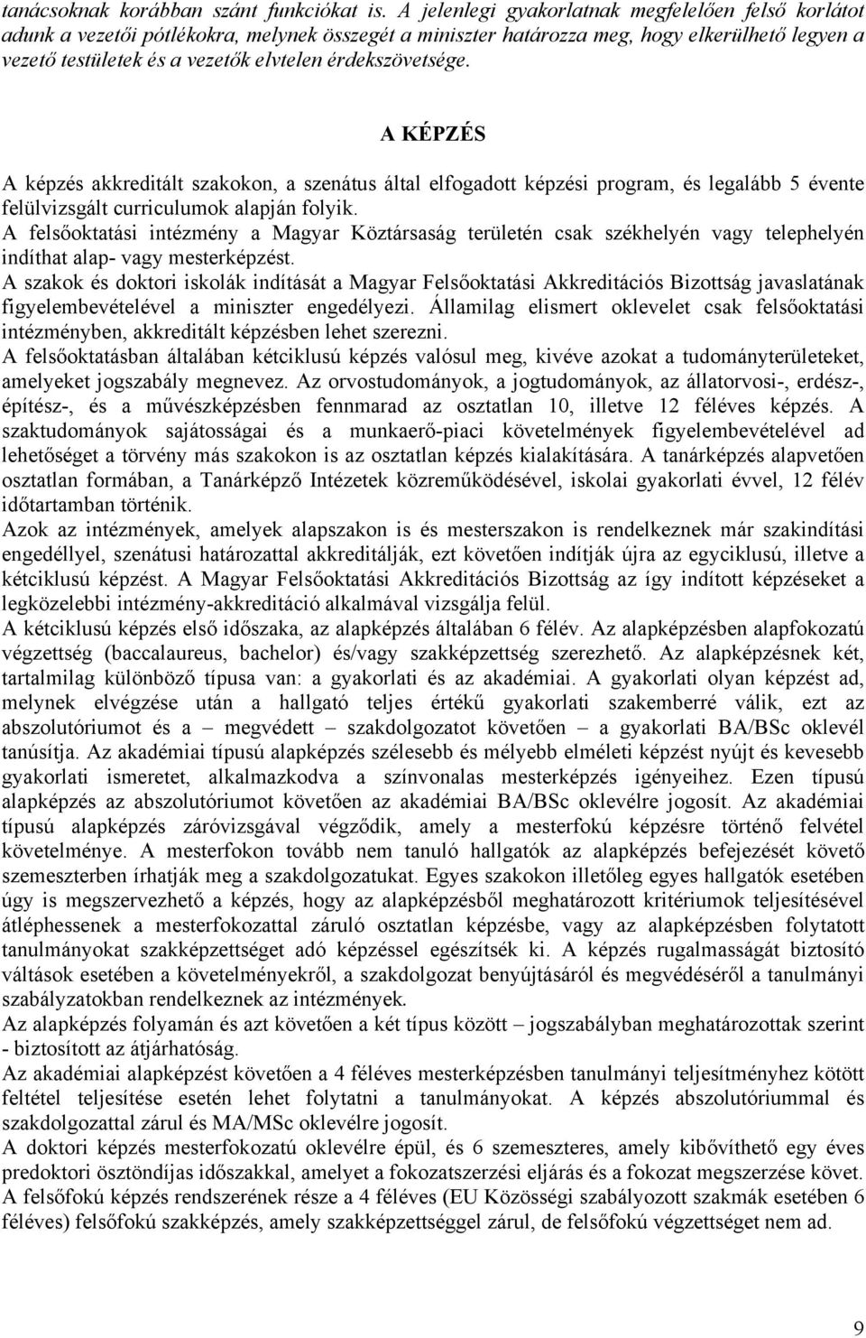 érdekszövetsége. A KÉPZÉS A képzés akkreditált szakokon, a szenátus által elfogadott képzési program, és legalább 5 évente felülvizsgált curriculumok alapján folyik.
