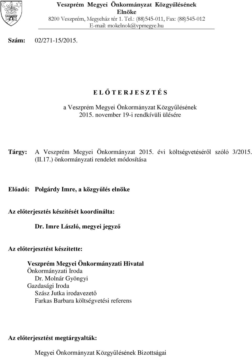 ) önkormányzati rendelet módosítása Előadó: Polgárdy Imre, a közgyűlés elnöke Az előterjesztés készítését koordinálta: Dr.