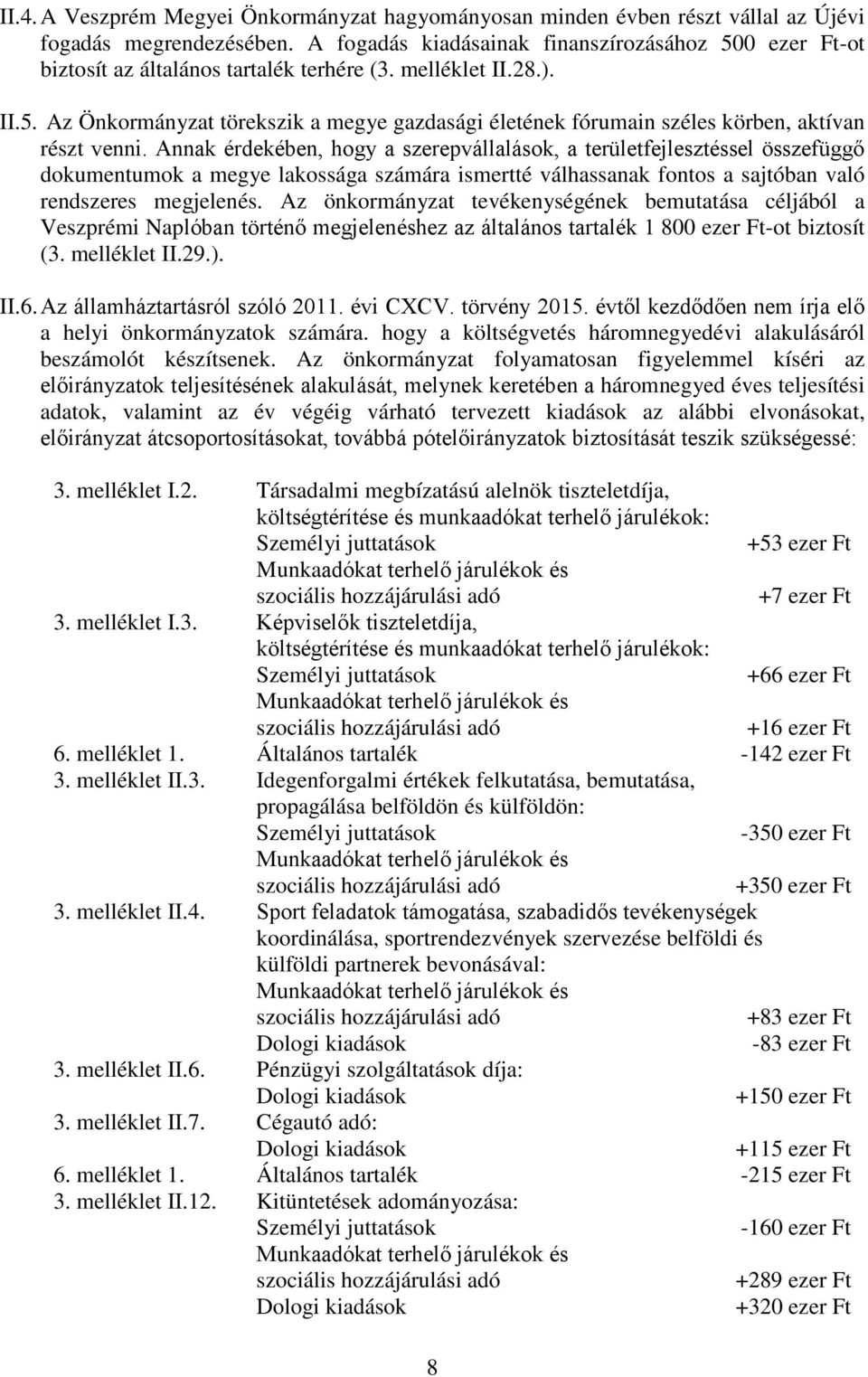 Annak érdekében, hogy a szerepvállalások, a területfejlesztéssel összefüggő dokumentumok a megye lakossága számára ismertté válhassanak fontos a sajtóban való rendszeres megjelenés.