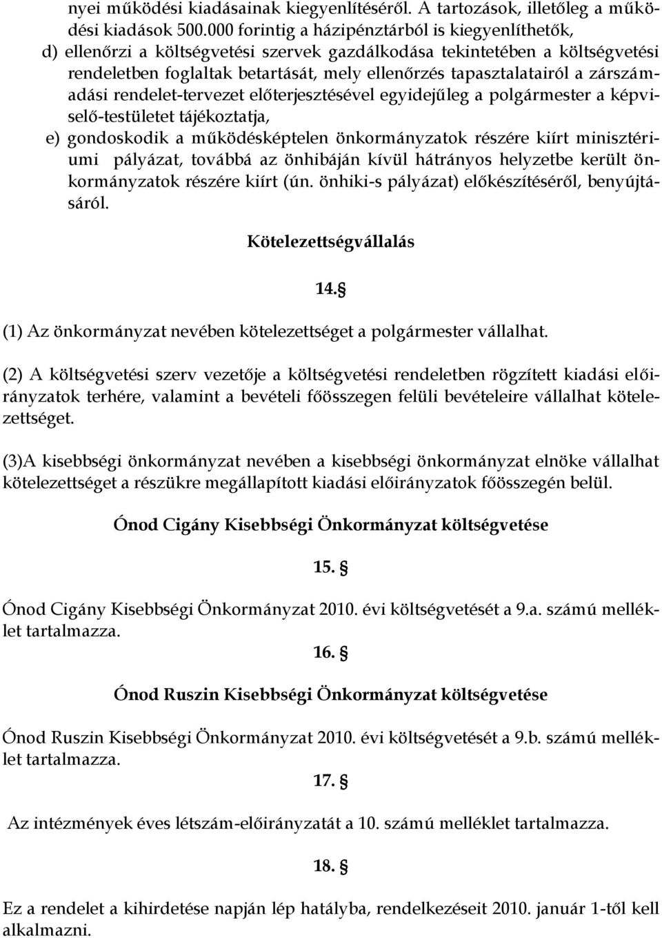 zárszámadási rendelet-tervezet előterjesztésével egyidejűleg a polgármester a képviselő-testületet tájékoztatja, e) gondoskodik a működésképtelen önkormányzatok részére kiírt minisztériumi pályázat,