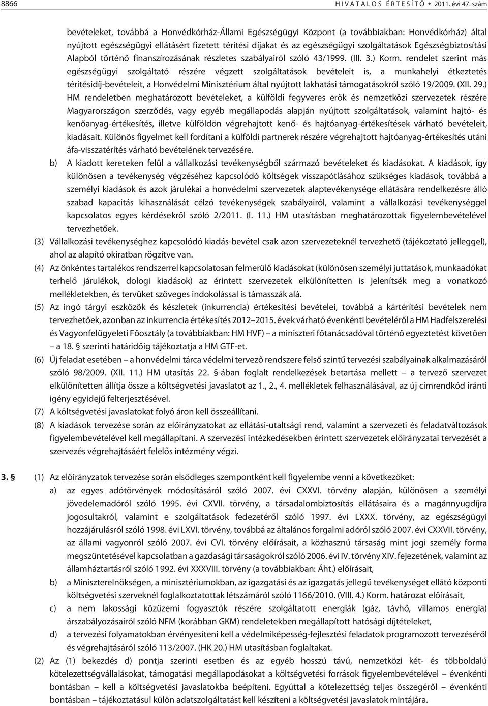 Egészségbiztosítási Alapból történõ finanszírozásának részletes szabályairól szóló 43/1999. (III. 3.) Korm.