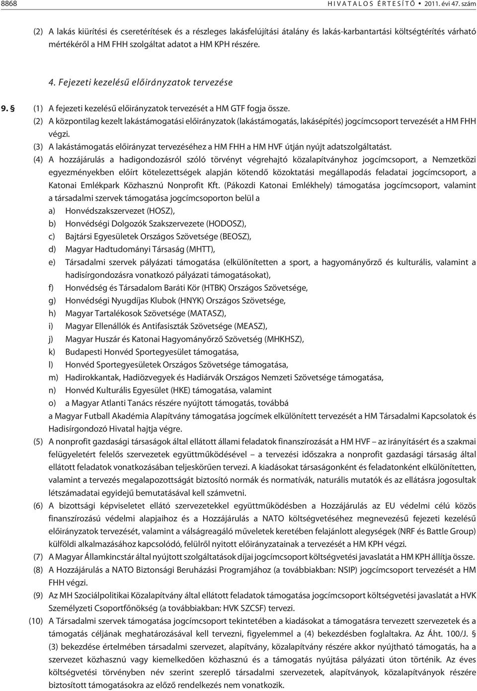 Fejezeti kezelésû elõirányzatok tervezése 9. (1) A fejezeti kezelésû elõirányzatok tervezését a HM GTF fogja össze.