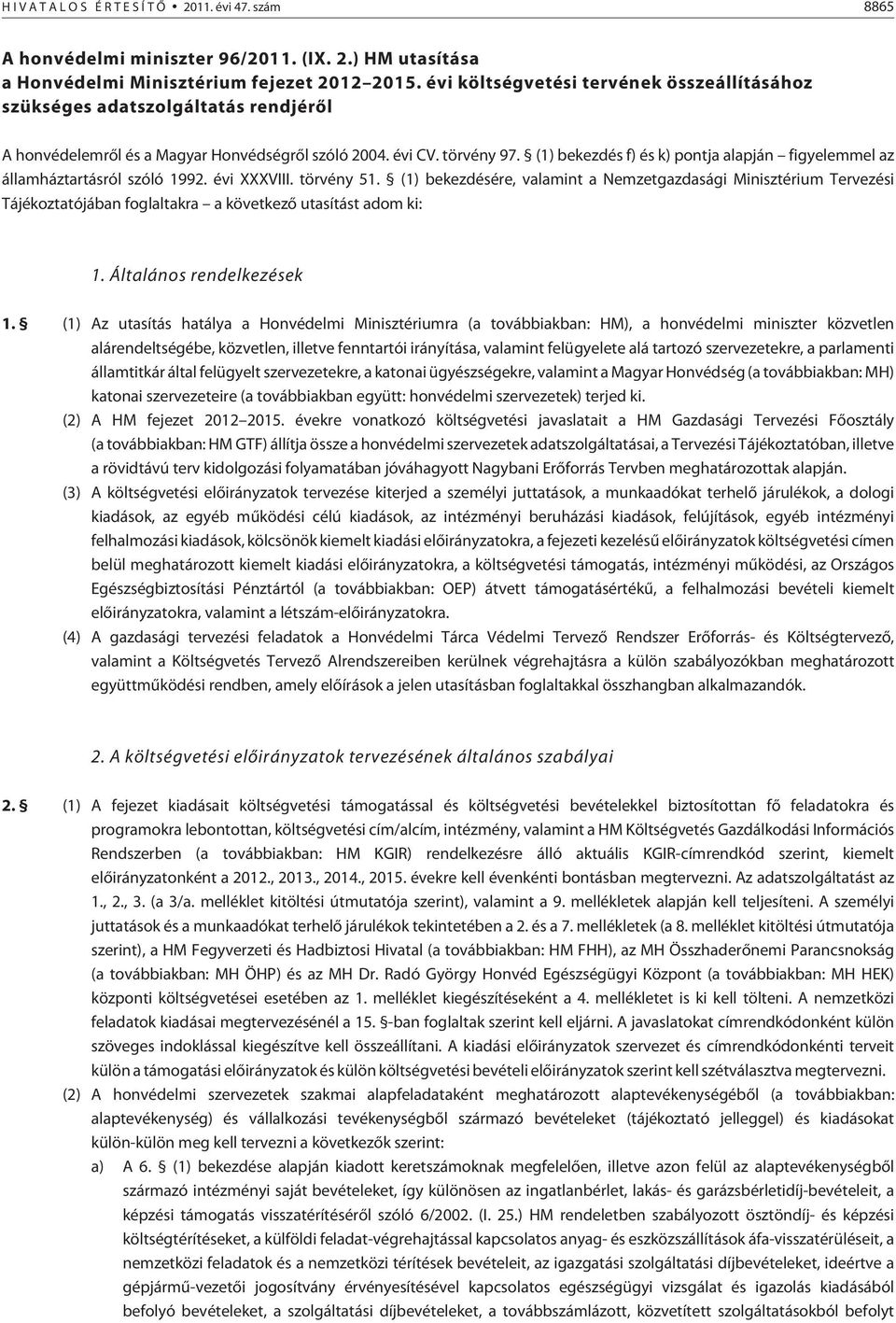 (1) bekezdés f) és k) pontja alapján figyelemmel az államháztartásról szóló 1992. évi XXXVIII. törvény 51.