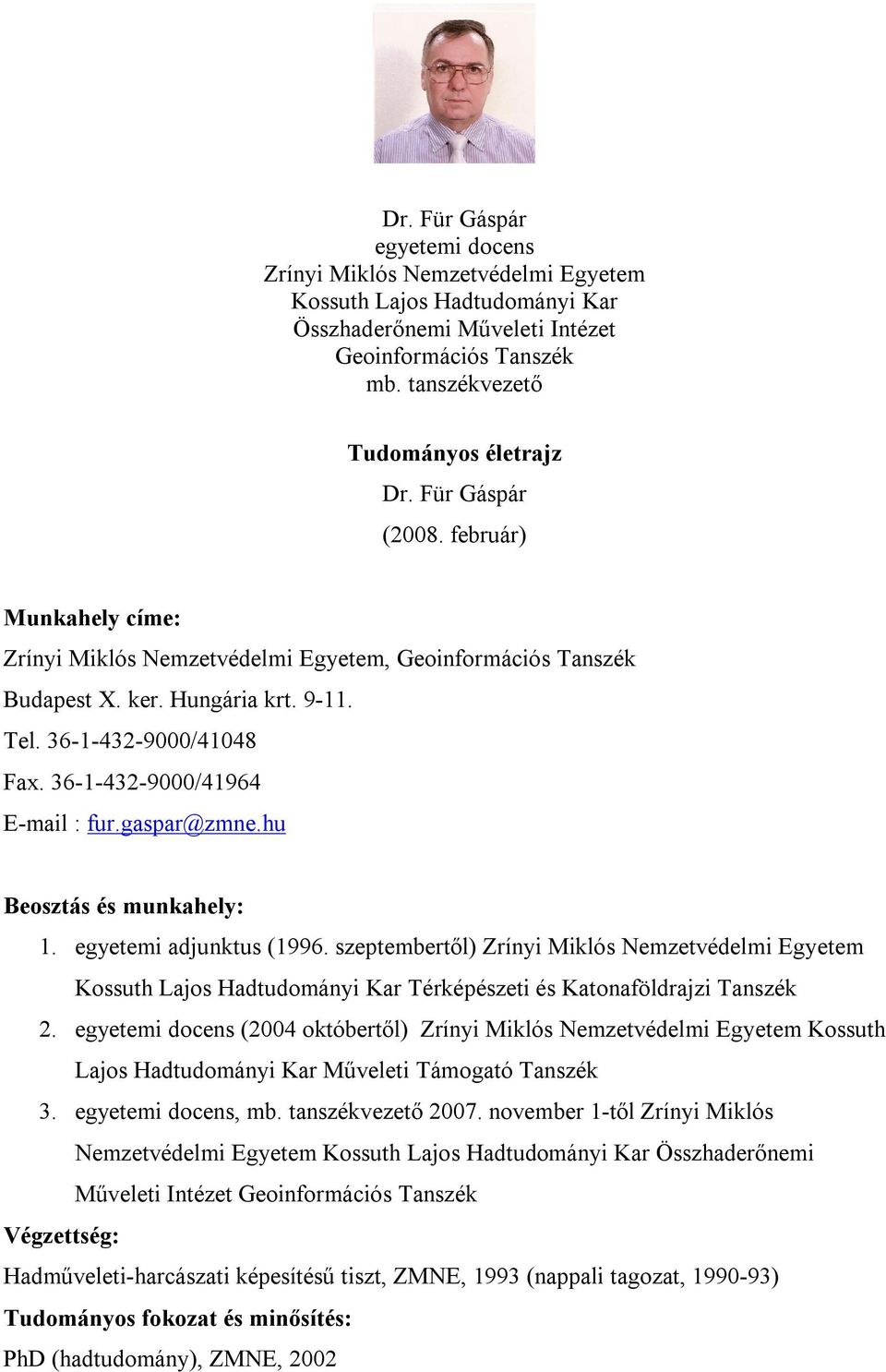 36-1-432-9000/41964 E-mail : fur.gaspar@zmne.hu Beosztás és munkahely: 1. egyetemi adjunktus (1996.