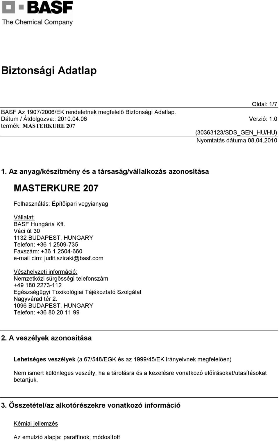 com Vészhelyzeti információ: Nemzetközi sürgősségi telefonszám +49 180 2273-112 Egészségügyi Toxikológiai Tájékoztató Szolgálat Nagyvárad tér 2. 1096 BUDAPEST, HUNGARY Telefon: +36 80 20 11 99 2.