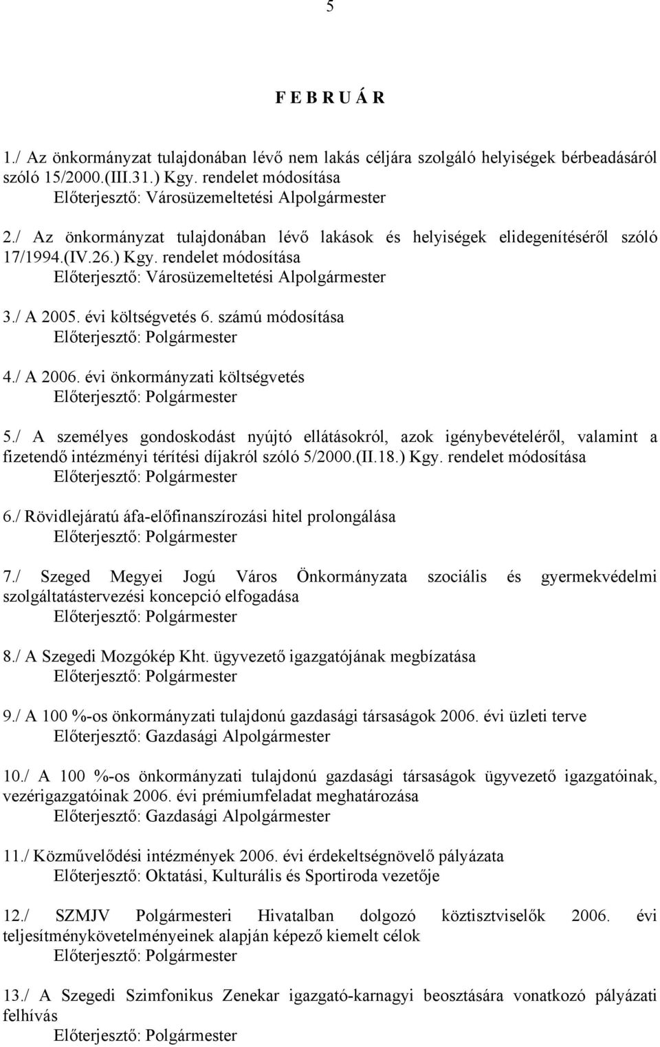 rendelet módosítása Előterjesztő: Városüzemeltetési Alpolgármester 3./ A 2005. évi költségvetés 6. számú módosítása 4./ A 2006. évi önkormányzati költségvetés 5.