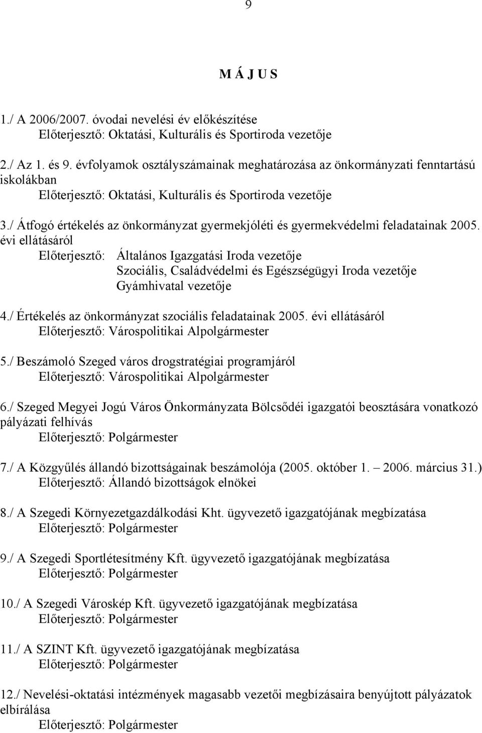 / Átfogó értékelés az önkormányzat gyermekjóléti és gyermekvédelmi feladatainak 2005.