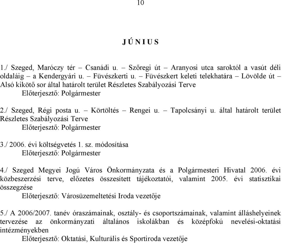 által határolt terület Részletes Szabályozási Terve 3./ 2006. évi költségvetés 1. sz. módosítása 4./ Szeged Megyei Jogú Város Önkormányzata és a Polgármesteri Hivatal 2006.