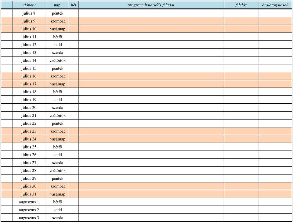 július 24. július 25. július 26. július 27. július 28. július 29. július 30. július 31. augusztus 1. augusztus 2.