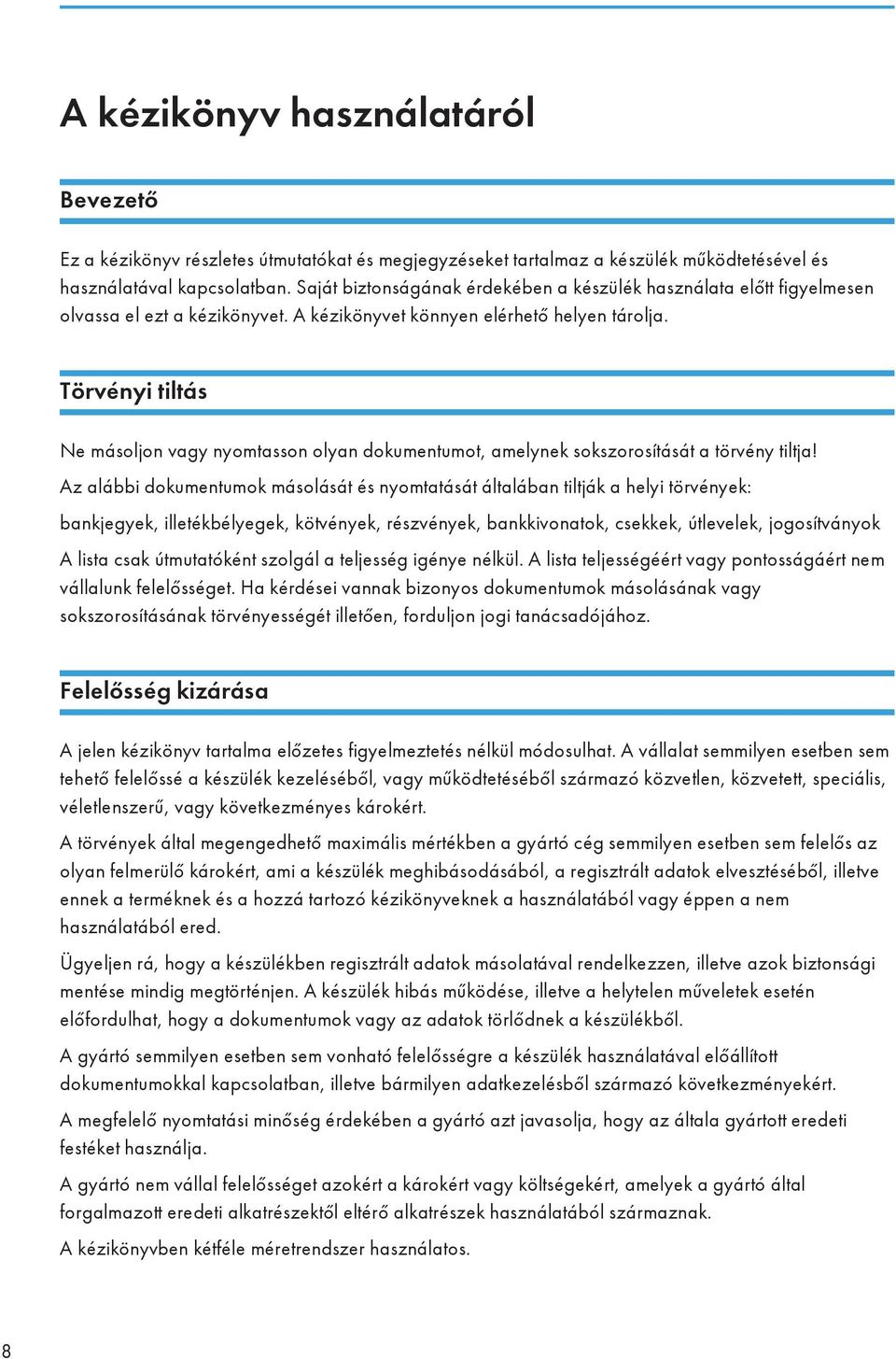 Törvényi tiltás Ne másoljon vagy nyomtasson olyan dokumentumot, amelynek sokszorosítását a törvény tiltja!