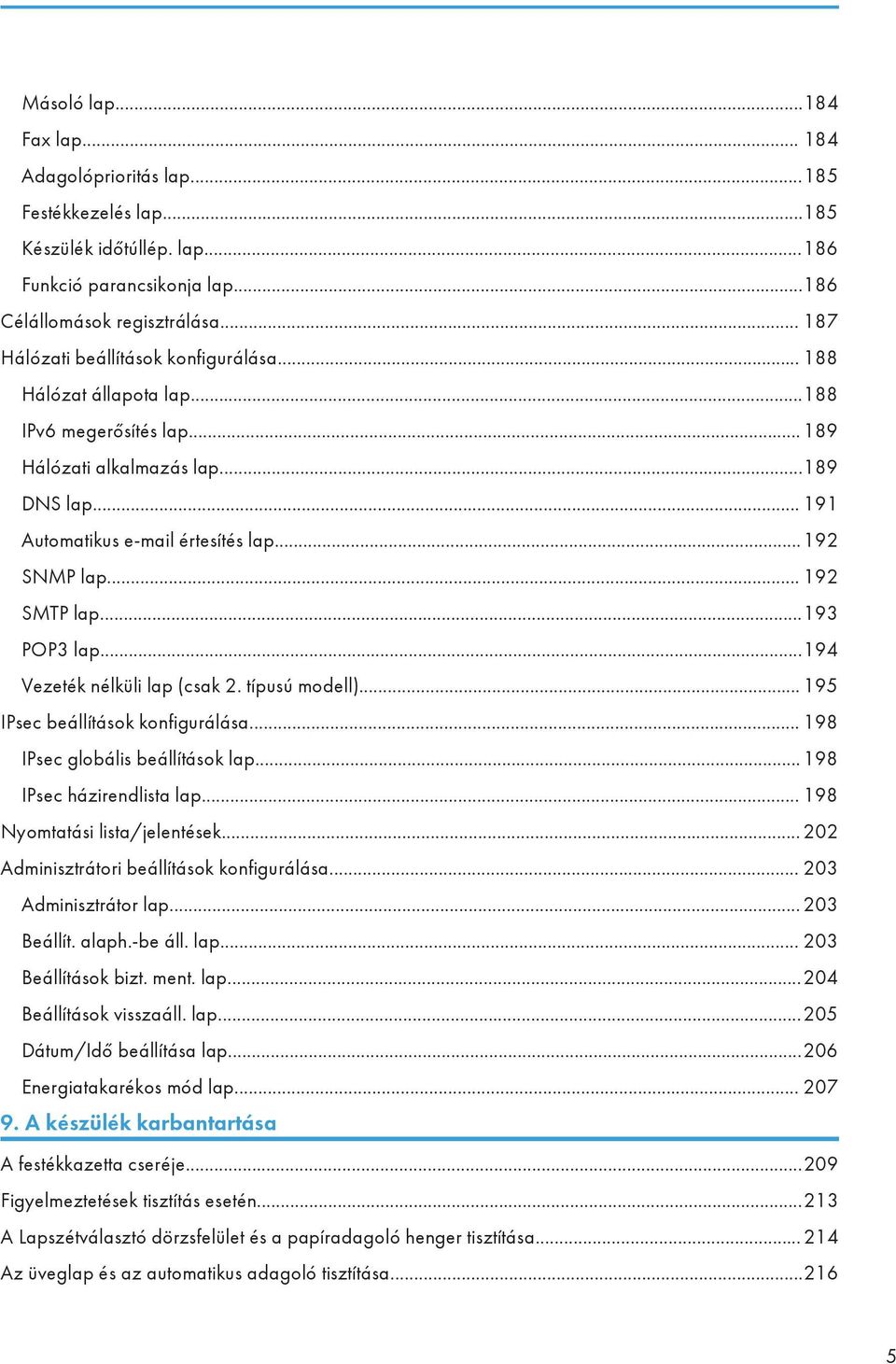 .. 192 SMTP lap...193 POP3 lap...194 Vezeték nélküli lap (csak 2. típusú modell)... 195 IPsec beállítások konfigurálása... 198 IPsec globális beállítások lap... 198 IPsec házirendlista lap.
