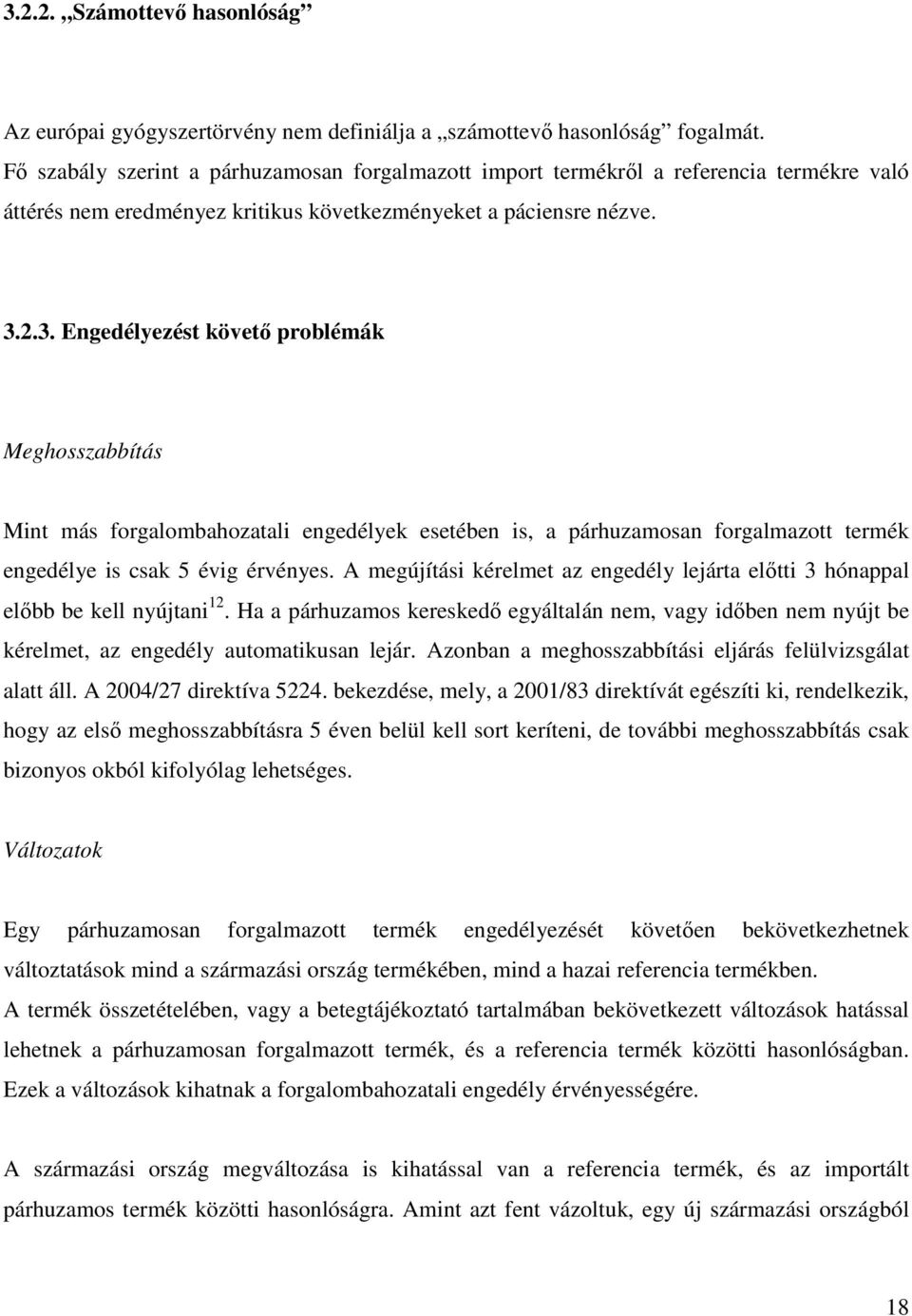 2.3. Engedélyezést követı problémák Meghosszabbítás Mint más forgalombahozatali engedélyek esetében is, a párhuzamosan forgalmazott termék engedélye is csak 5 évig érvényes.