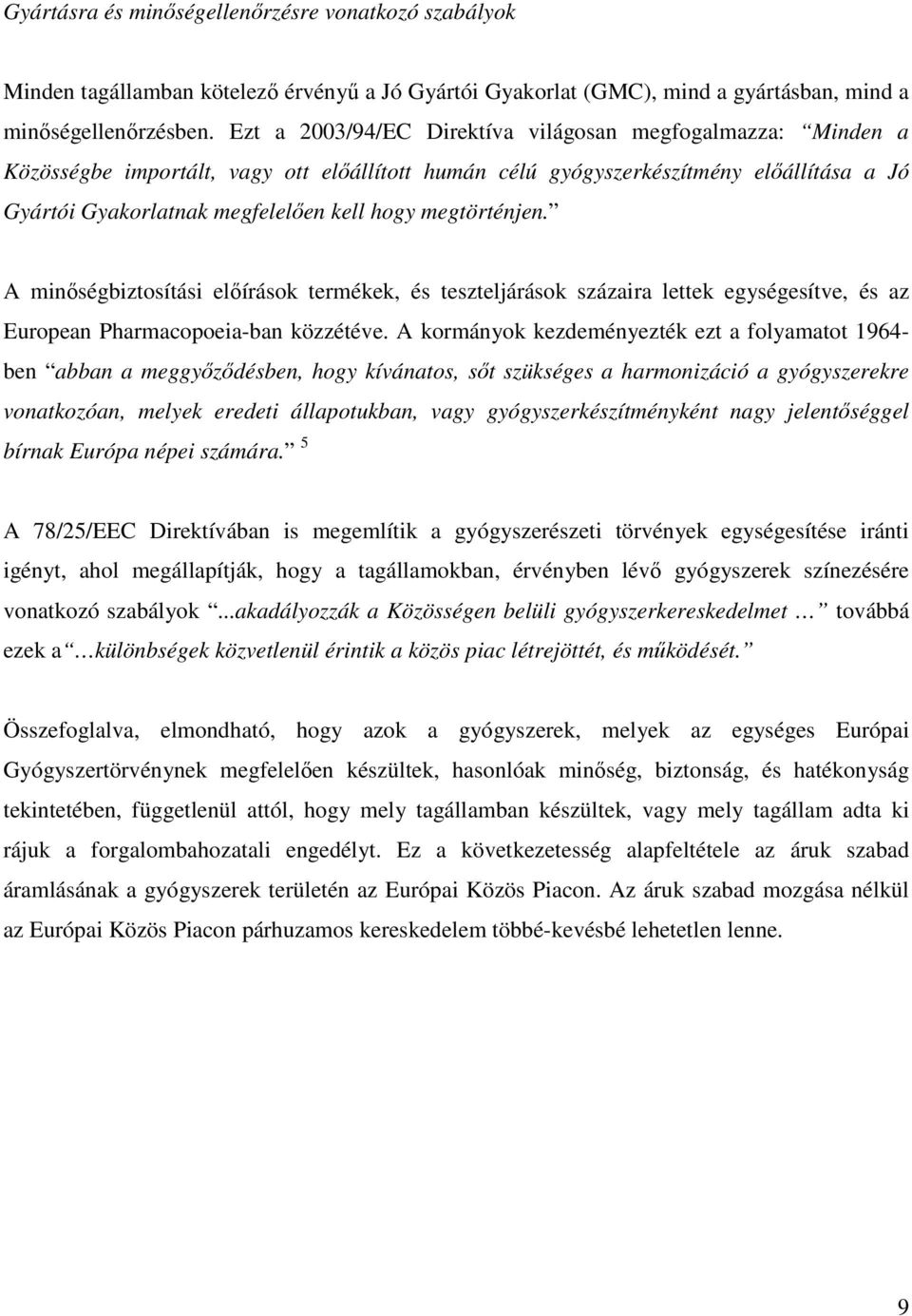 megtörténjen. A minıségbiztosítási elıírások termékek, és teszteljárások százaira lettek egységesítve, és az European Pharmacopoeia-ban közzétéve.
