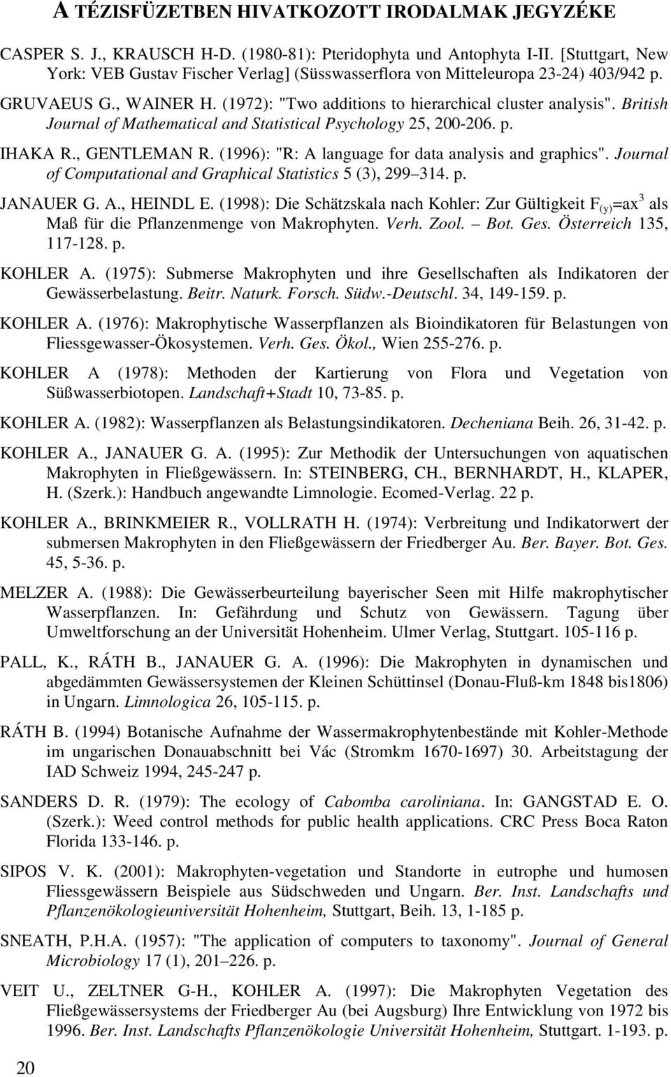 British Journal of Mathematical and Statistical Psychology 25, 200-206. p. IHAKA R., GENTLEMAN R. (1996): "R: A language for data analysis and graphics".