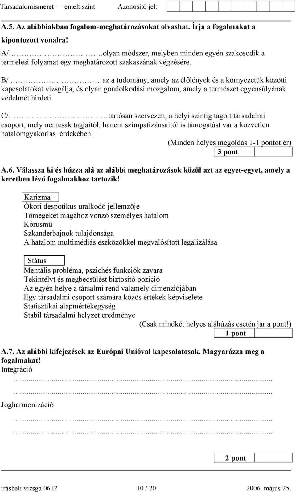 B/ az a tudomány, amely az élőlények és a környezetük közötti kapcsolatokat vizsgálja, és olyan gondolkodási mozgalom, amely a természet egyensúlyának védelmét hirdeti.