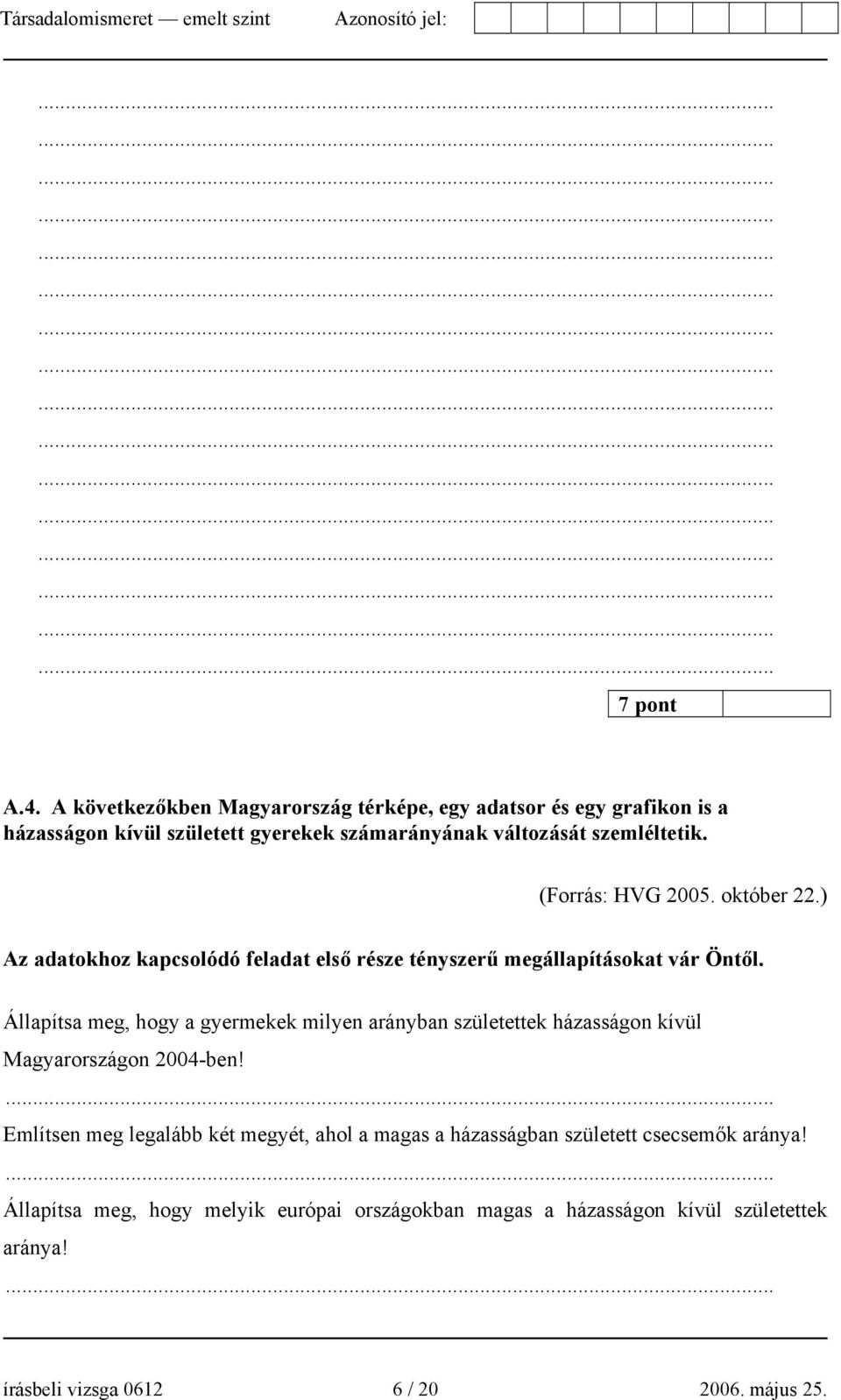 (Forrás: HVG 2005. október 22.) Az adatokhoz kapcsolódó feladat első része tényszerű megállapításokat vár Öntől.