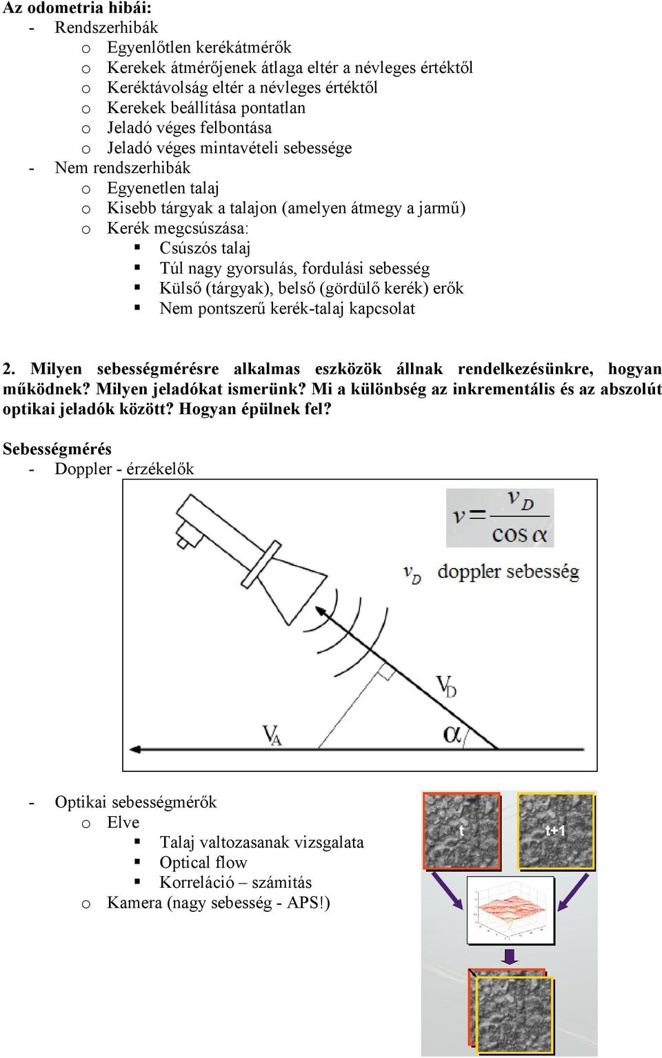 fordulási sebesség Külső (tárgyak), belső (gördülő kerék) erők Nem pontszerű kerék-talaj kapcsolat 2. Milyen sebességmérésre alkalmas eszközök állnak rendelkezésünkre, hogyan működnek?