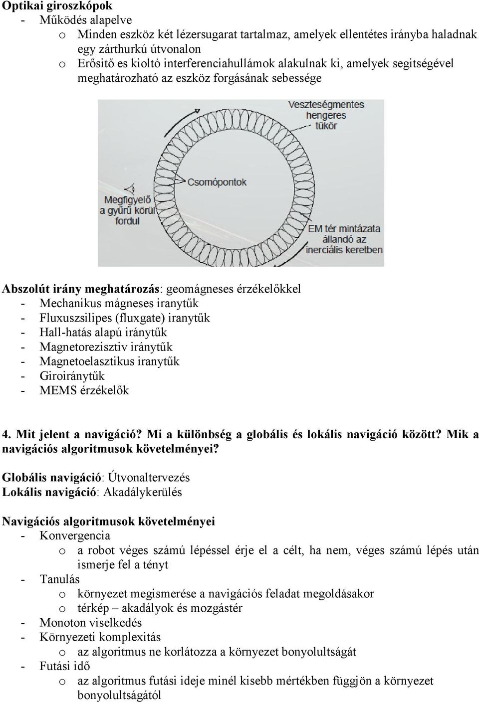 Hall-hatás alapú iránytűk - Magnetorezisztiv iránytűk - Magnetoelasztikus iranytűk - Giroiránytűk - MEMS érzékelők 4. Mit jelent a navigáció? Mi a különbség a globális és lokális navigáció között?