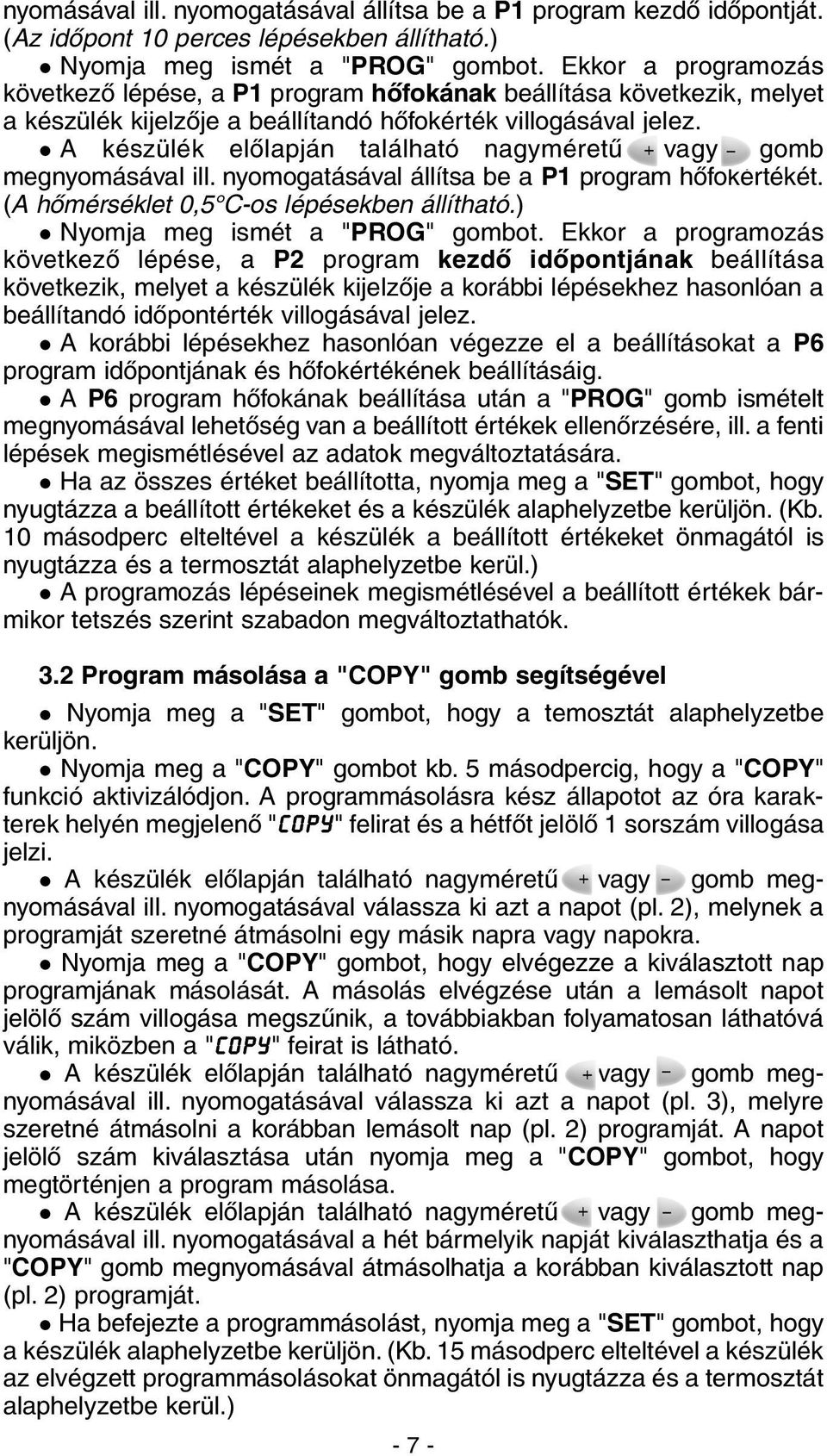 A készülék elõlapján található nagyméretû vagy gomb megnyomásával ill. nyomogatásával állítsa be a P1 program hõfokértékét. (A hõmérséklet 0,5 C-os lépésekben állítható.