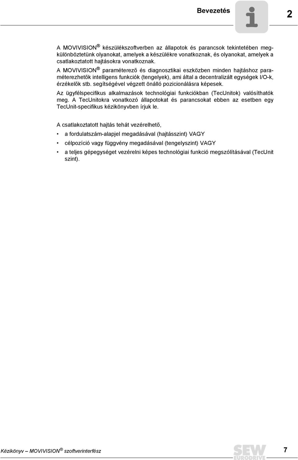 segítségével végzett önálló pozicionálásra képesek. Az ügyfélspecifikus alkalmazások technológiai funkciókban (TecUnitok) valósíthatók meg.