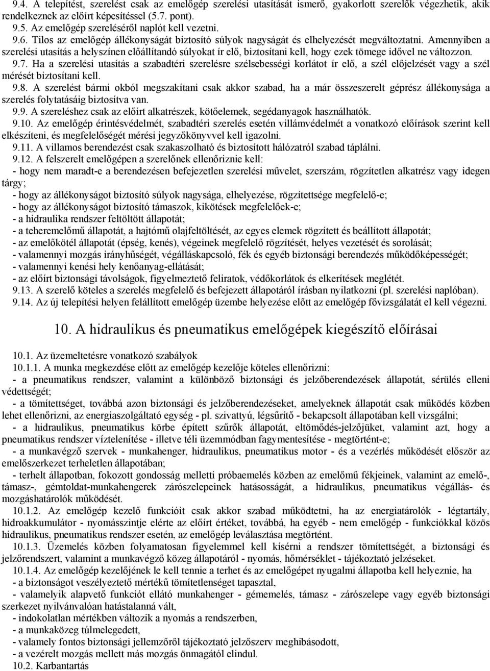 Amennyiben a szerelési utasítás a helyszínen elıállítandó súlyokat ír elı, biztosítani kell, hogy ezek tömege idıvel ne változzon. 9.7.