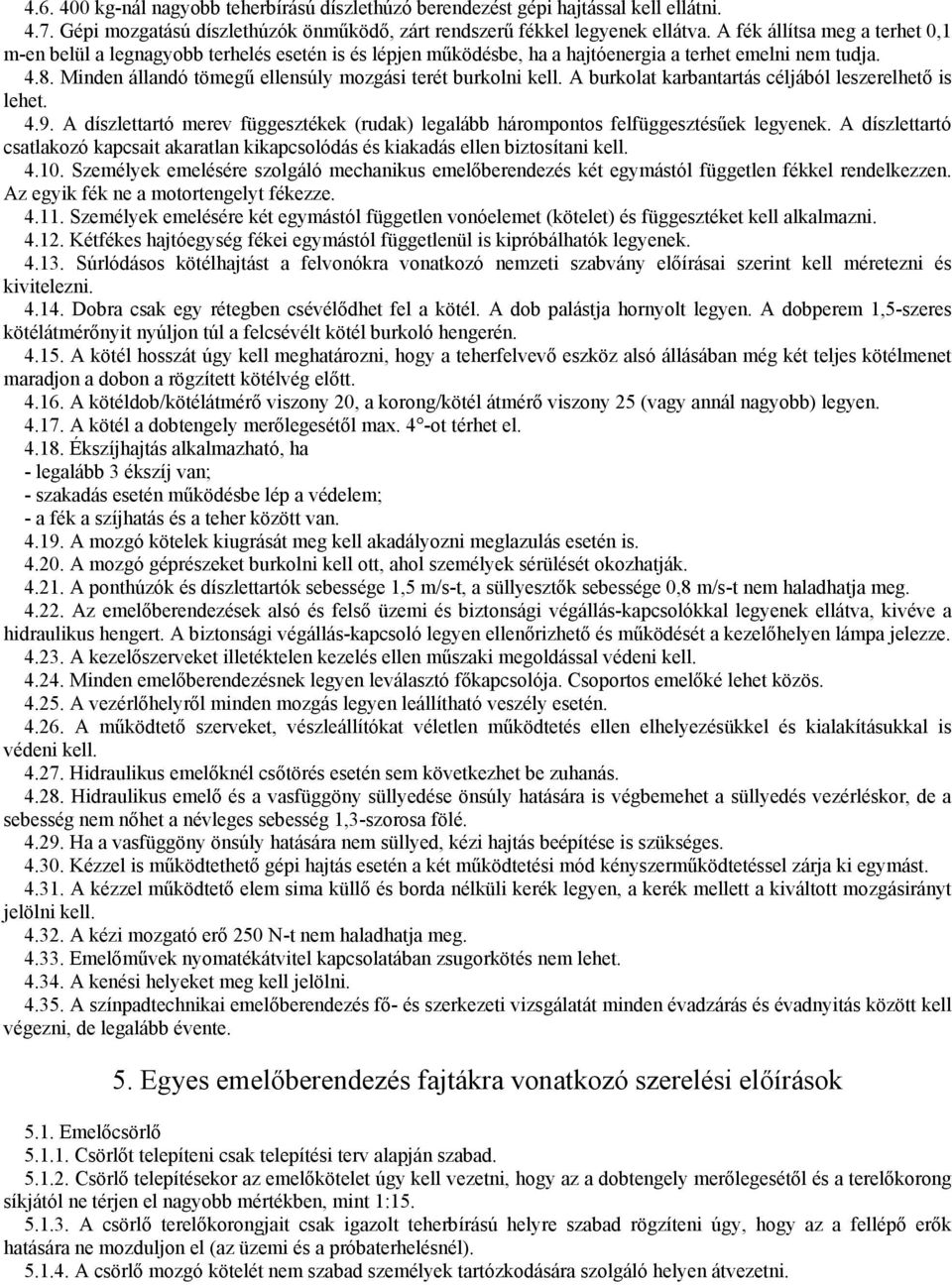 Minden állandó tömegő ellensúly mozgási terét burkolni kell. A burkolat karbantartás céljából leszerelhetı is lehet. 4.9.