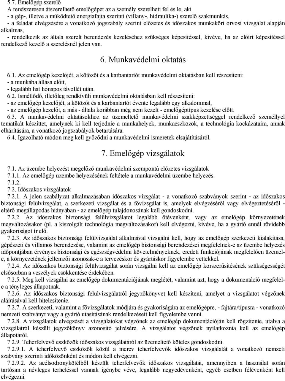 kivéve, ha az elıírt képesítéssel rendelkezı kezelı a szerelésnél jelen van. 6. Munkavédelmi oktatás 6.1.