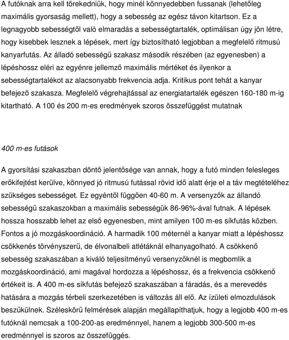 Az álladó sebességű szakasz második részében (az egyenesben) a lépéshossz eléri az egyénre jellemző maximális mértéket és ilyenkor a sebességtartalékot az alacsonyabb frekvencia adja.