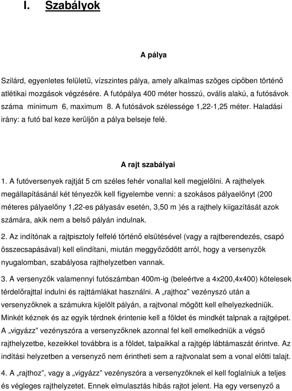 A rajt szabályai 1. A futóversenyek rajtját 5 cm széles fehér vonallal kell megjelölni.