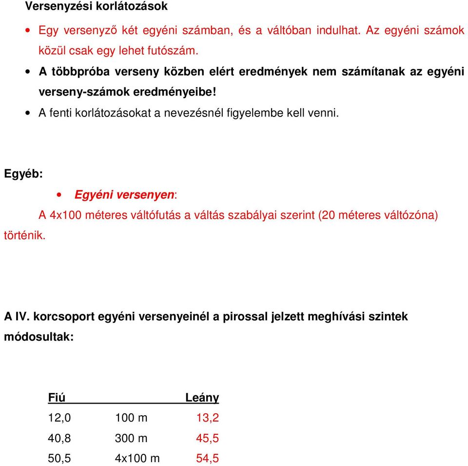 A fenti korlátozásokat a nevezésnél figyelembe kell venni.