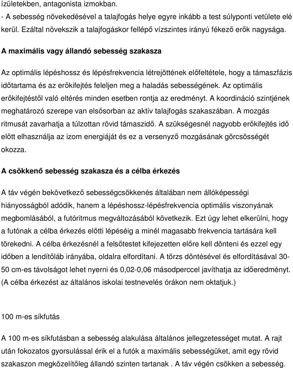 A maximális vagy állandó sebesség szakasza Az optimális lépéshossz és lépésfrekvencia létrejöttének előfeltétele, hogy a támaszfázis időtartama és az erőkifejtés feleljen meg a haladás sebességének.